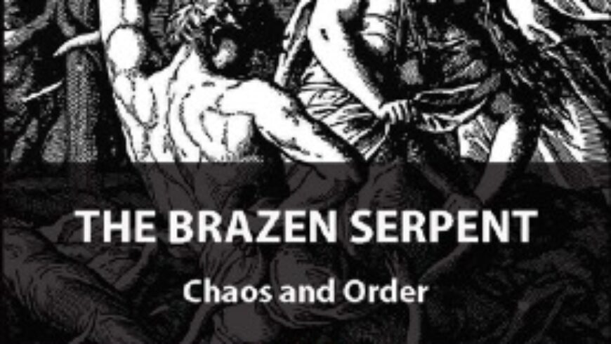 THE BRAZEN SERPENT – CHAOS AND ORDER